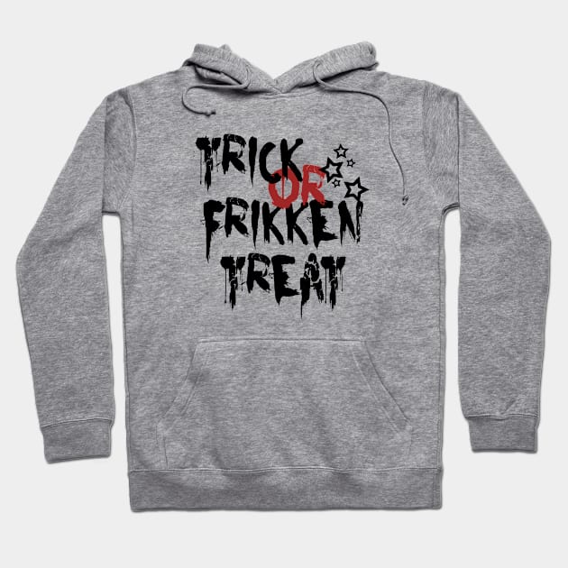 Trick or frikken treat Hoodie by madmonkey